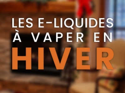 Le Top des e-liquides à vaper en Hiver