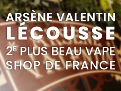 Pour PGVG Magazine, Arsène Valentin Lécousse est le 2e Plus Beau Vape Shop